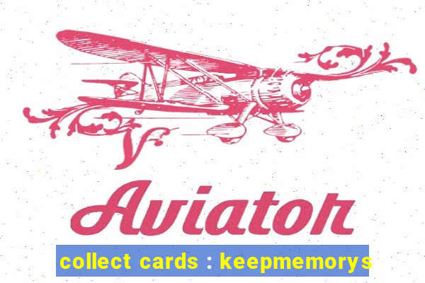 collect cards : keepmemorys